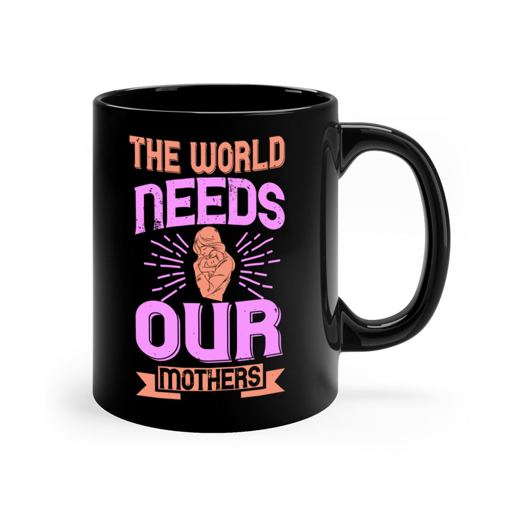 the world needs our mothers 45#- mom-Mug / Coffee Cup