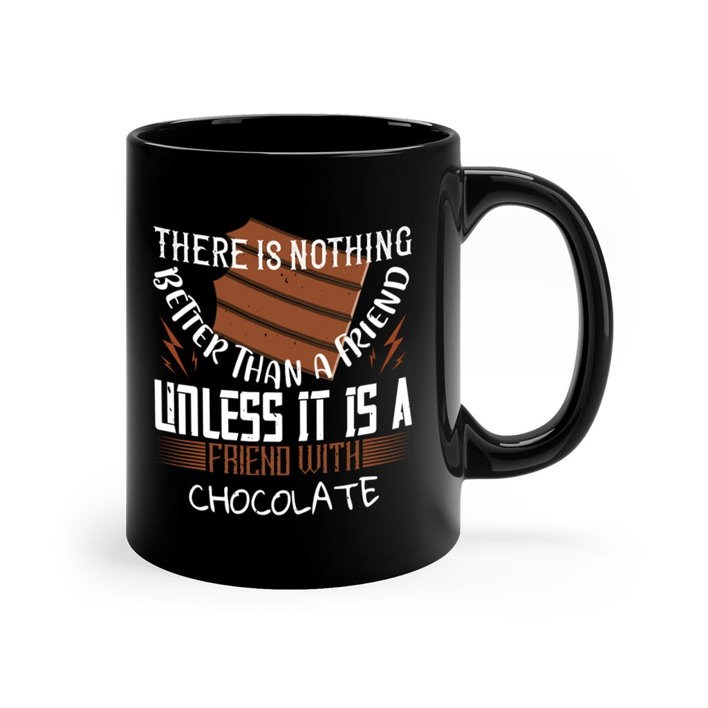 there is nothing better than a friend unless it is a friend with chocolate 15#- chocolate-Mug / Coffee Cup