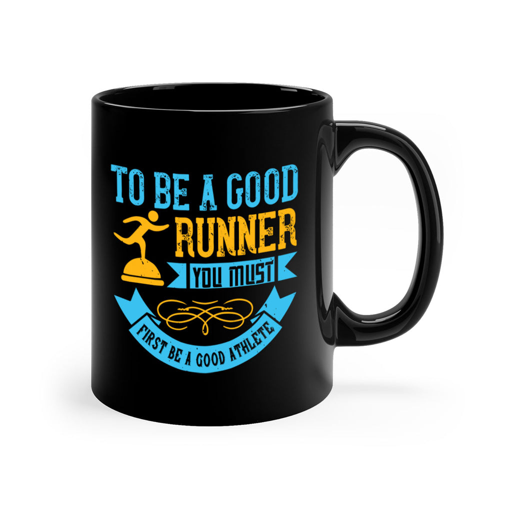 to be a good runner you must first be a good athlete 7#- running-Mug / Coffee Cup