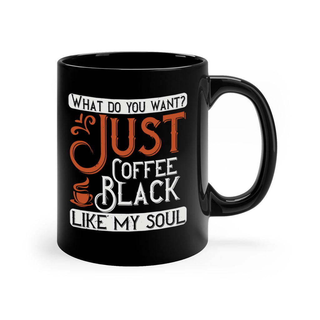 what do you want… just coffee black – like my soul 230#- coffee-Mug / Coffee Cup