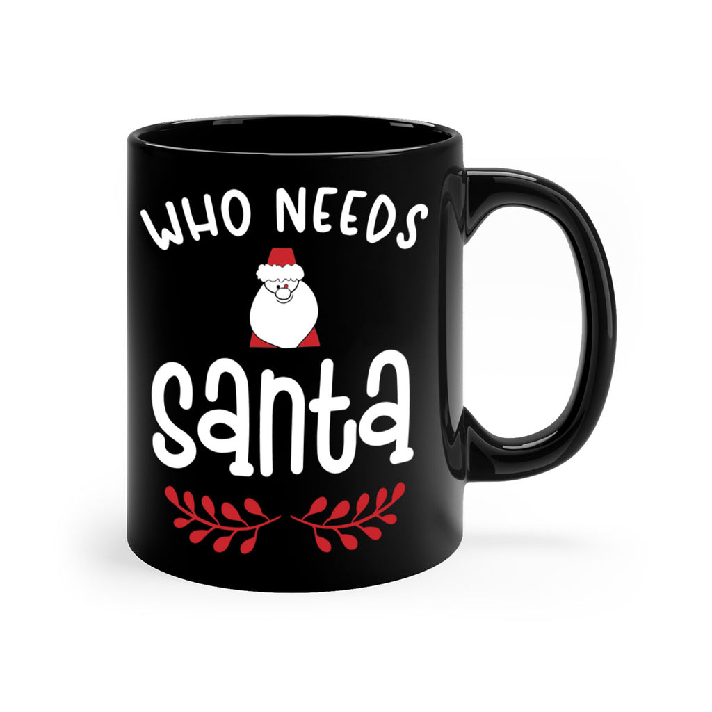 who needs santa style 1235#- christmas-Mug / Coffee Cup