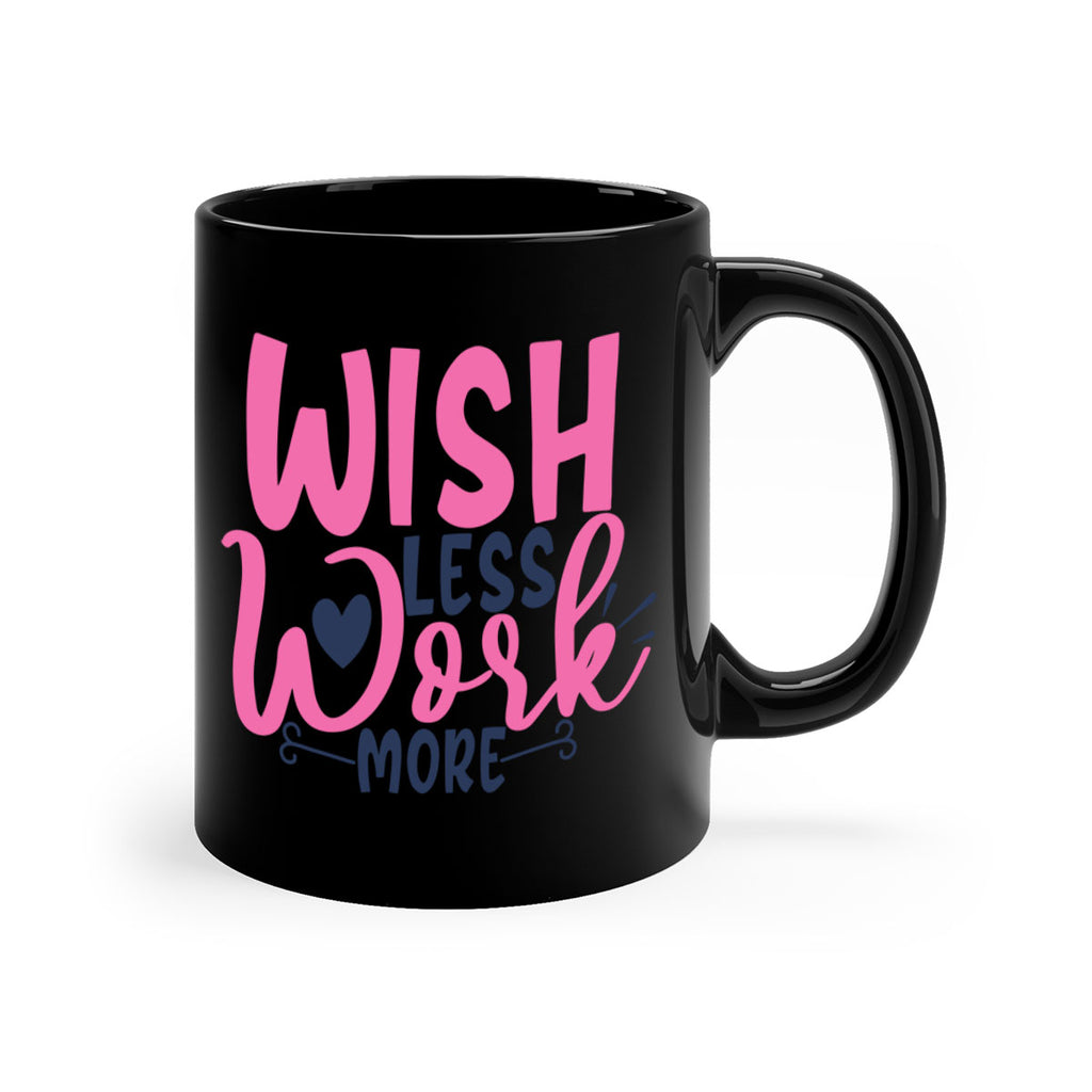 wish less work more Style 62#- motivation-Mug / Coffee Cup