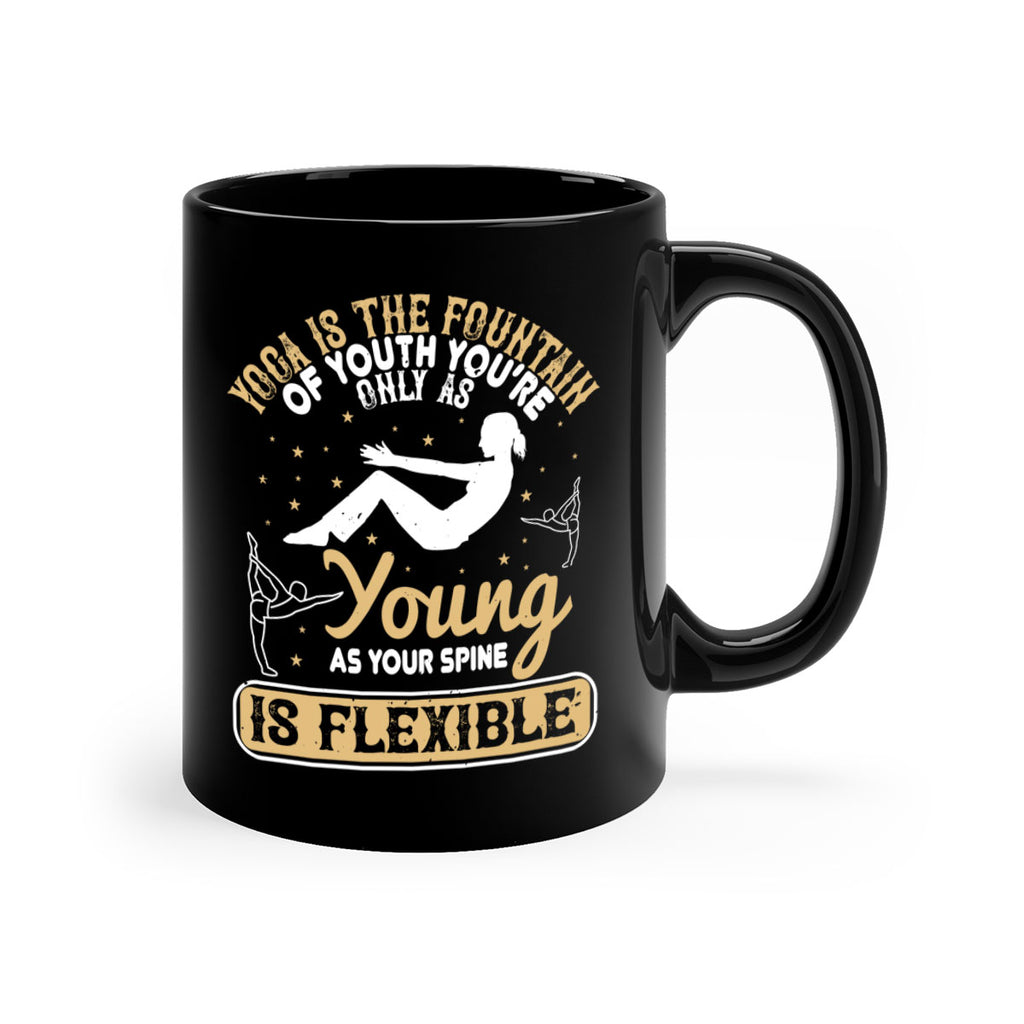 yoga is the fountain of youth you’re only as young as your spine is flexible 22#- yoga-Mug / Coffee Cup