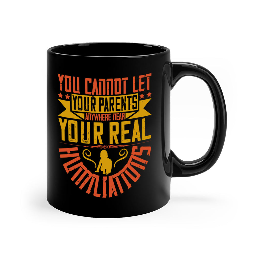 you cannot let your parents anywhere near your real humiliations 7#- parents day-Mug / Coffee Cup