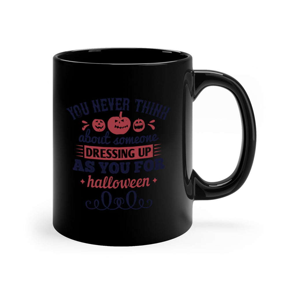 you never think about 117#- halloween-Mug / Coffee Cup