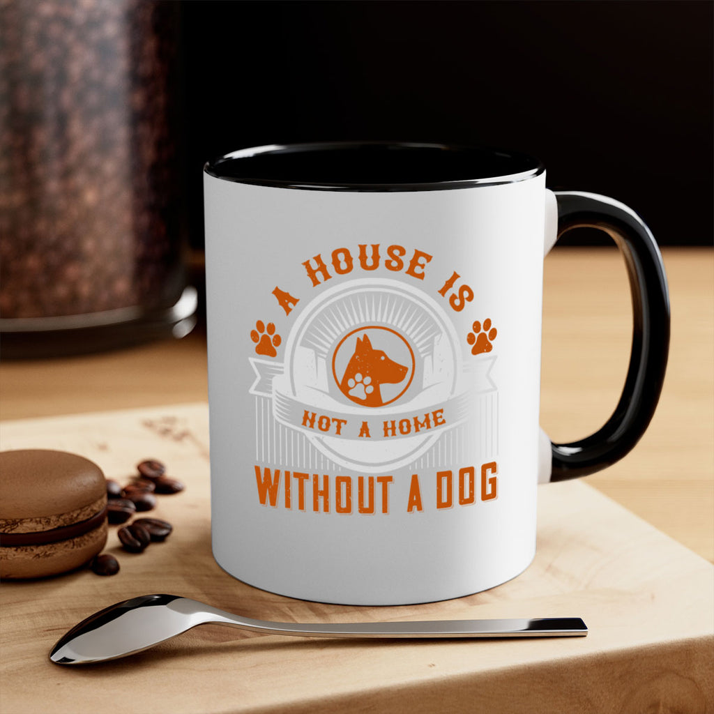 A house is not a home without a dog Style 220#- Dog-Mug / Coffee Cup