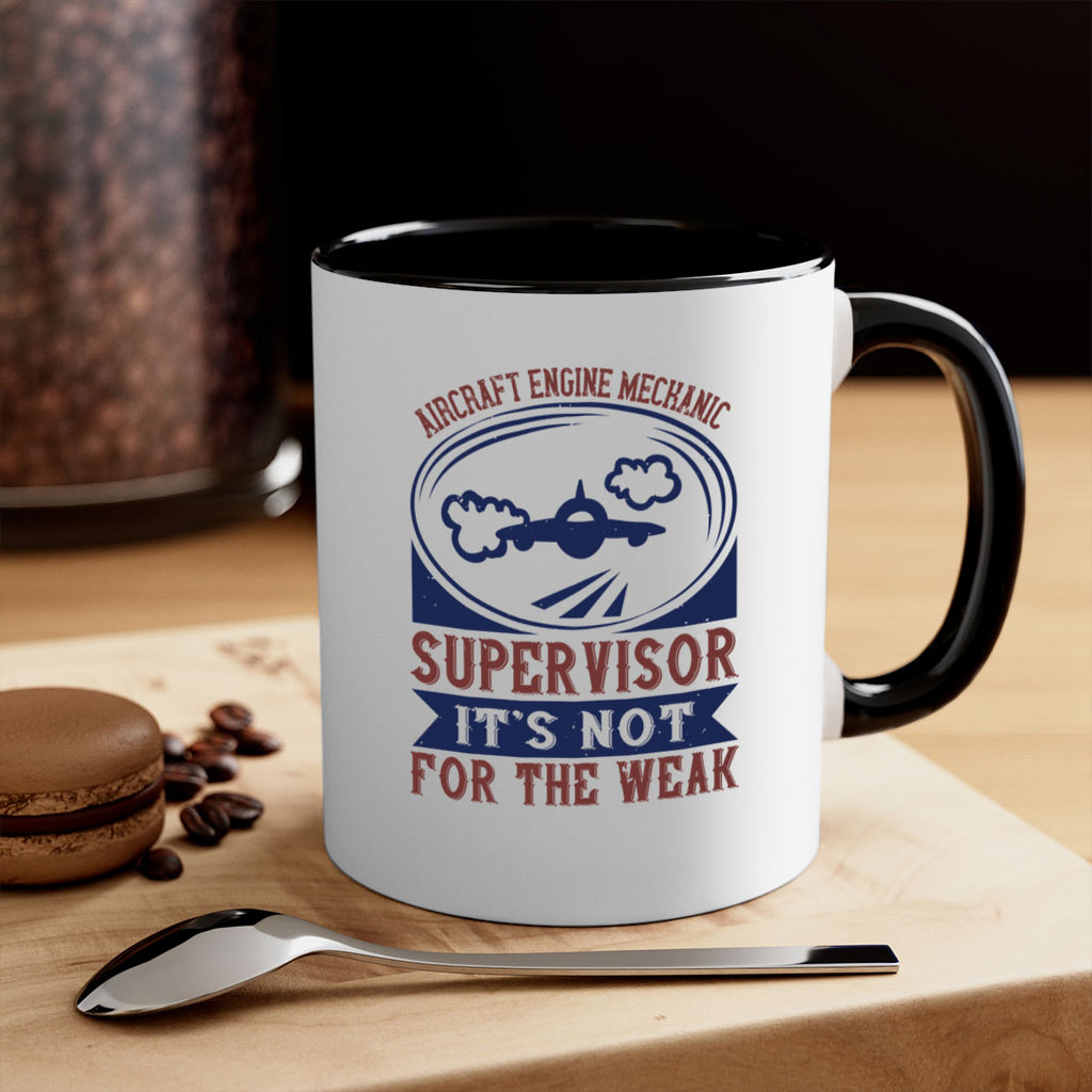 AIRCRAFT ENGINE MECHANIC SUPER VISOR ITS NOT FOR THE WEAK Style 22#- engineer-Mug / Coffee Cup