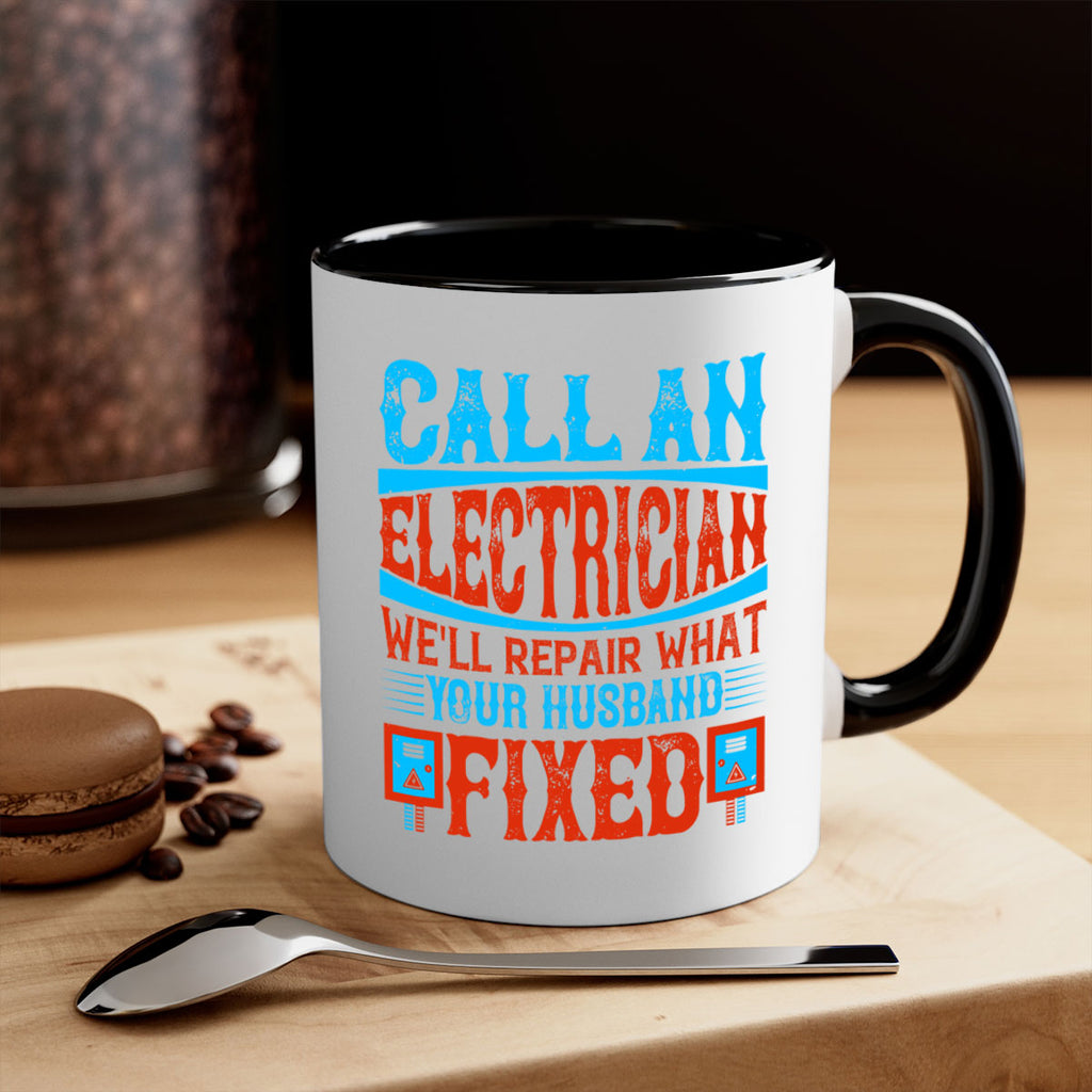 Call an electrician well repair what your husbend fixed Style 60#- electrician-Mug / Coffee Cup