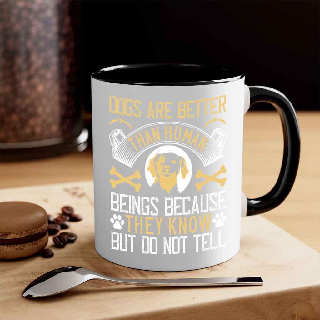 Dogs are better than human beings because they know but do not tell Style 49#- Dog-Mug / Coffee Cup
