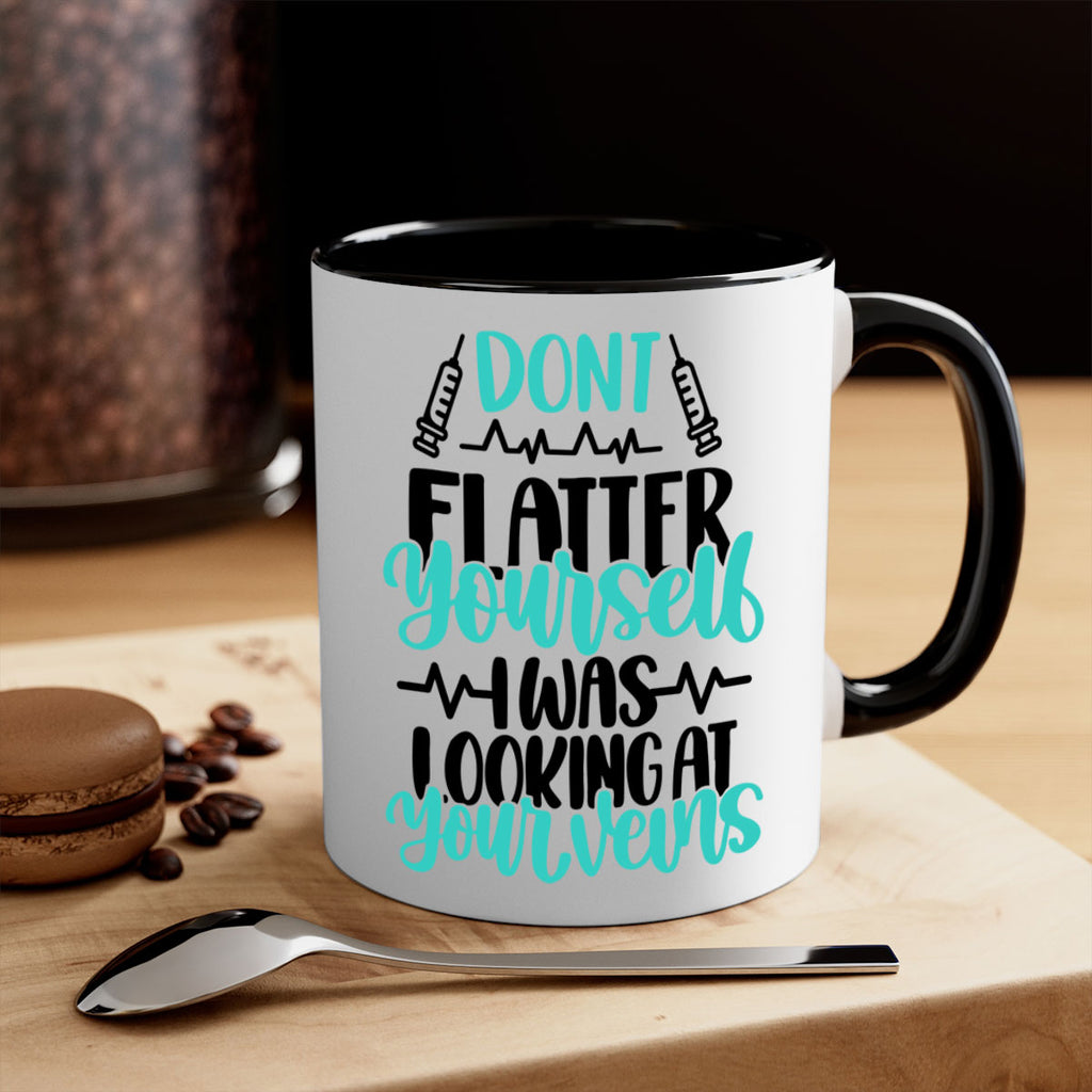 Dont Flatter Yourself I Was Looking At Your Veins Style Style 202#- nurse-Mug / Coffee Cup