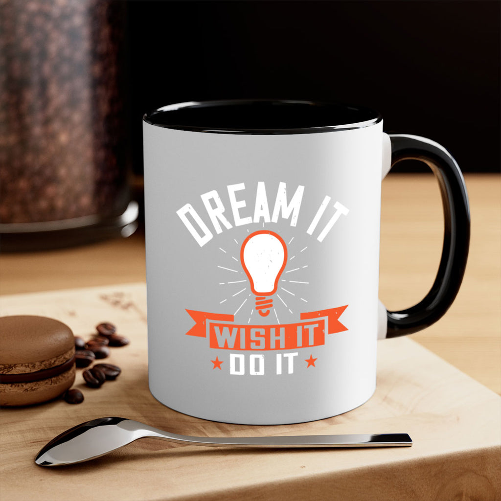 Dream it Wish it Do it Style 41#- motivation-Mug / Coffee Cup