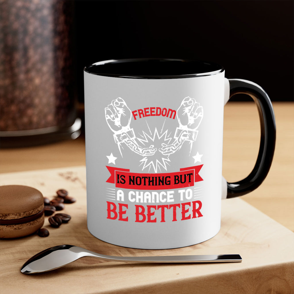 Freedom is nothing but a chance to be better Style 90#- 4th Of July-Mug / Coffee Cup