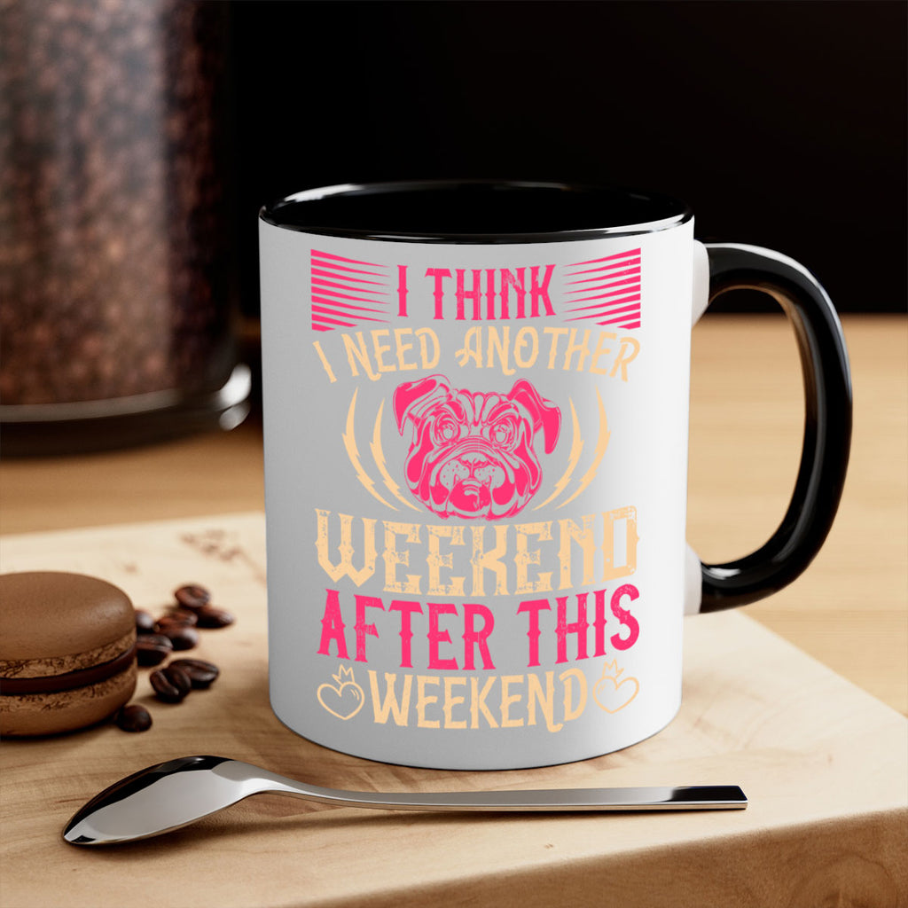 I Think I Need Another Weekend After This Weekend Style 41#- Dog-Mug / Coffee Cup