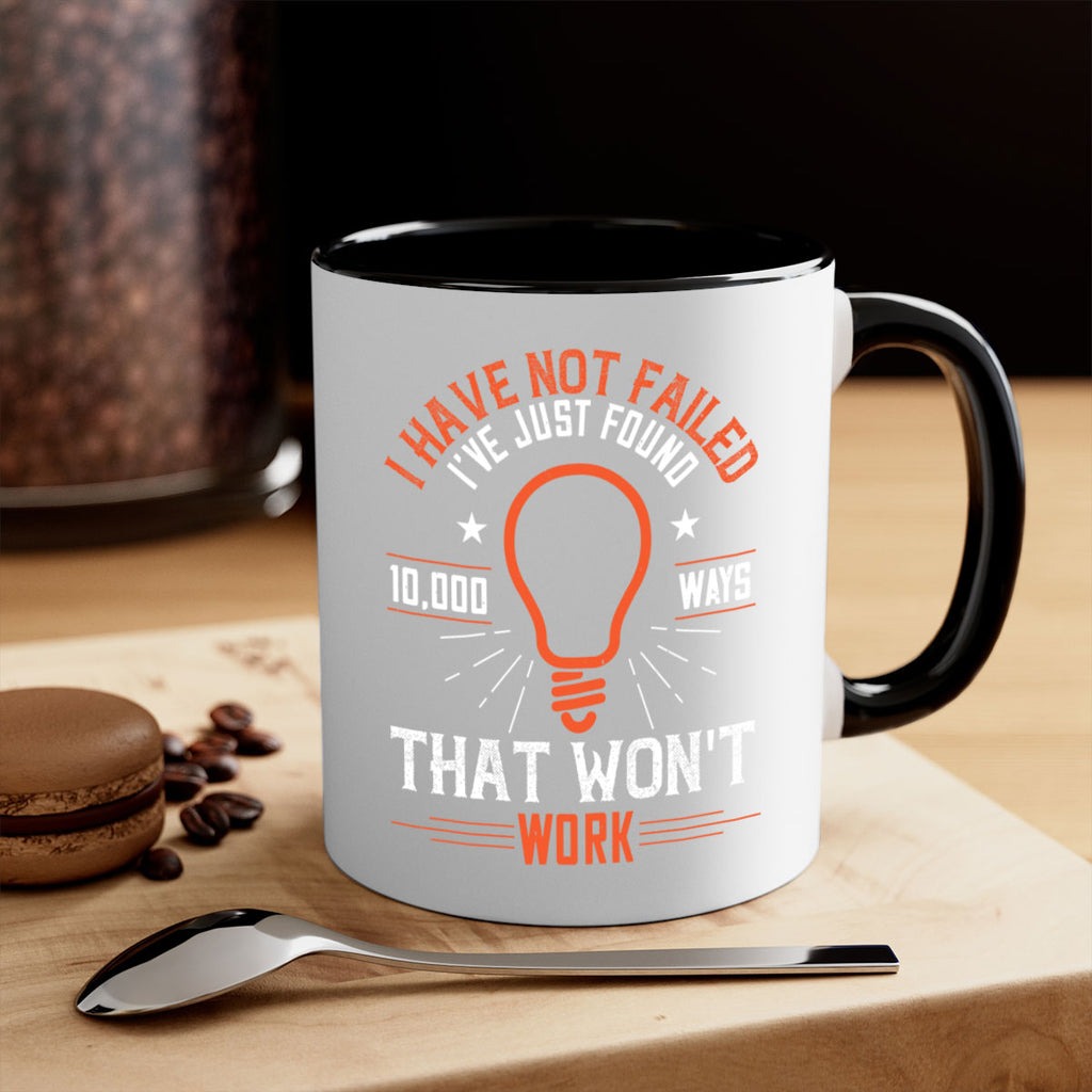 I have not failed Ive just found ways that wont work Style 38#- motivation-Mug / Coffee Cup