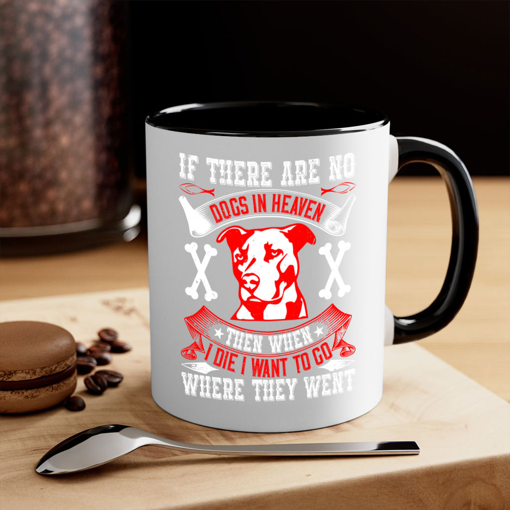 If there are no dogs in Heaven then when I die I want to go where they went Style 188#- Dog-Mug / Coffee Cup
