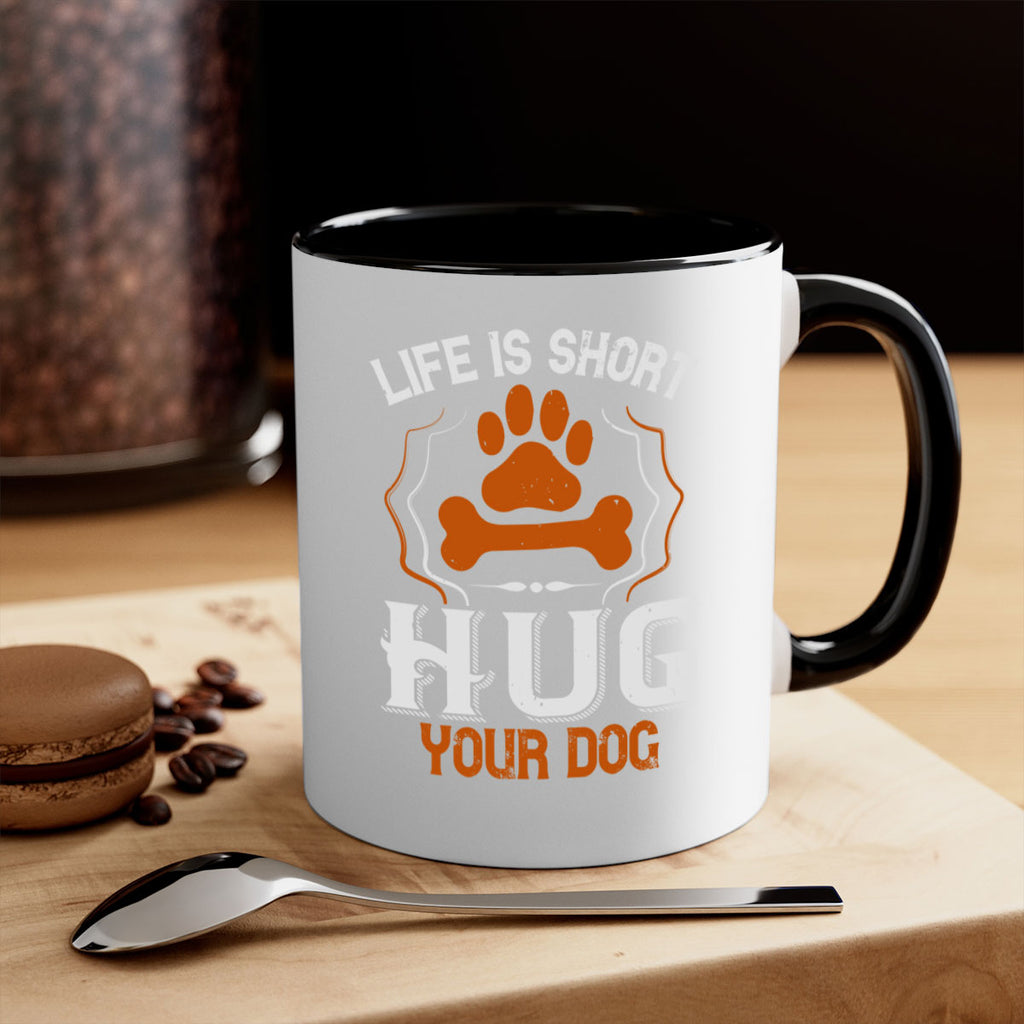 Life is Short Hug your Dog Style 169#- Dog-Mug / Coffee Cup