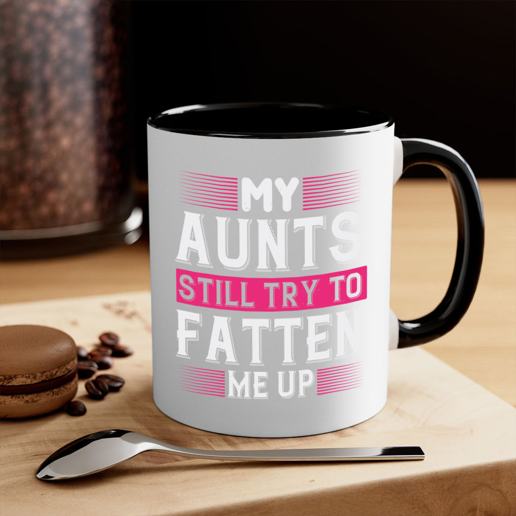 My aunts still try to fatten me up Style 36#- aunt-Mug / Coffee Cup