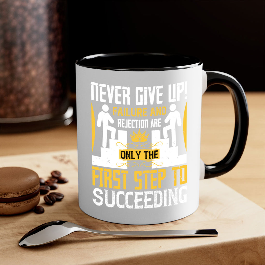 Never give up Failure and rejection are only the first step to succeeding Style 22#- dentist-Mug / Coffee Cup