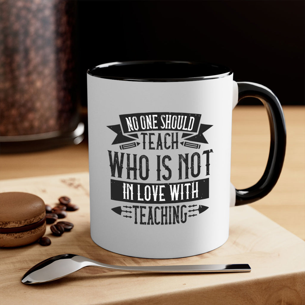 No one should teach who is not in love with teaching Style 91#- teacher-Mug / Coffee Cup