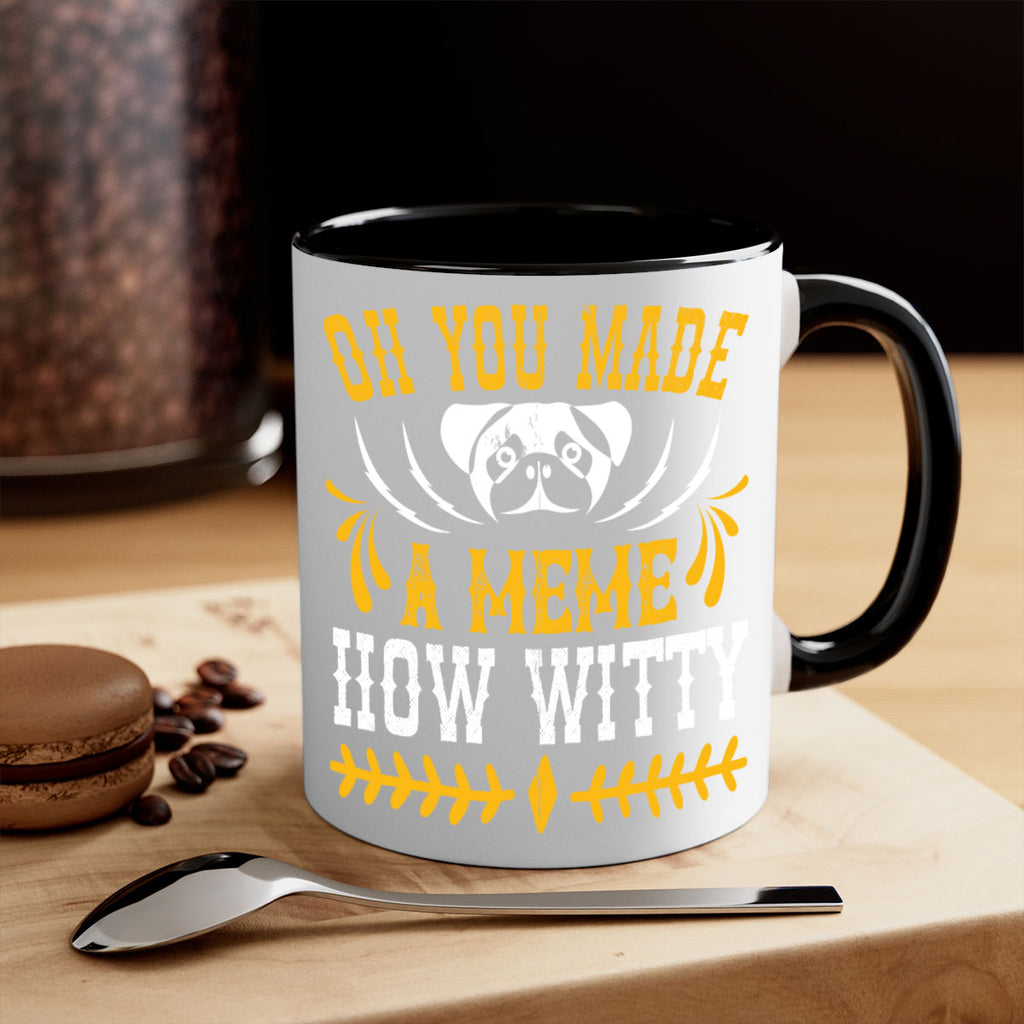 Oh You Made A Meme How Witty Style 27#- Dog-Mug / Coffee Cup