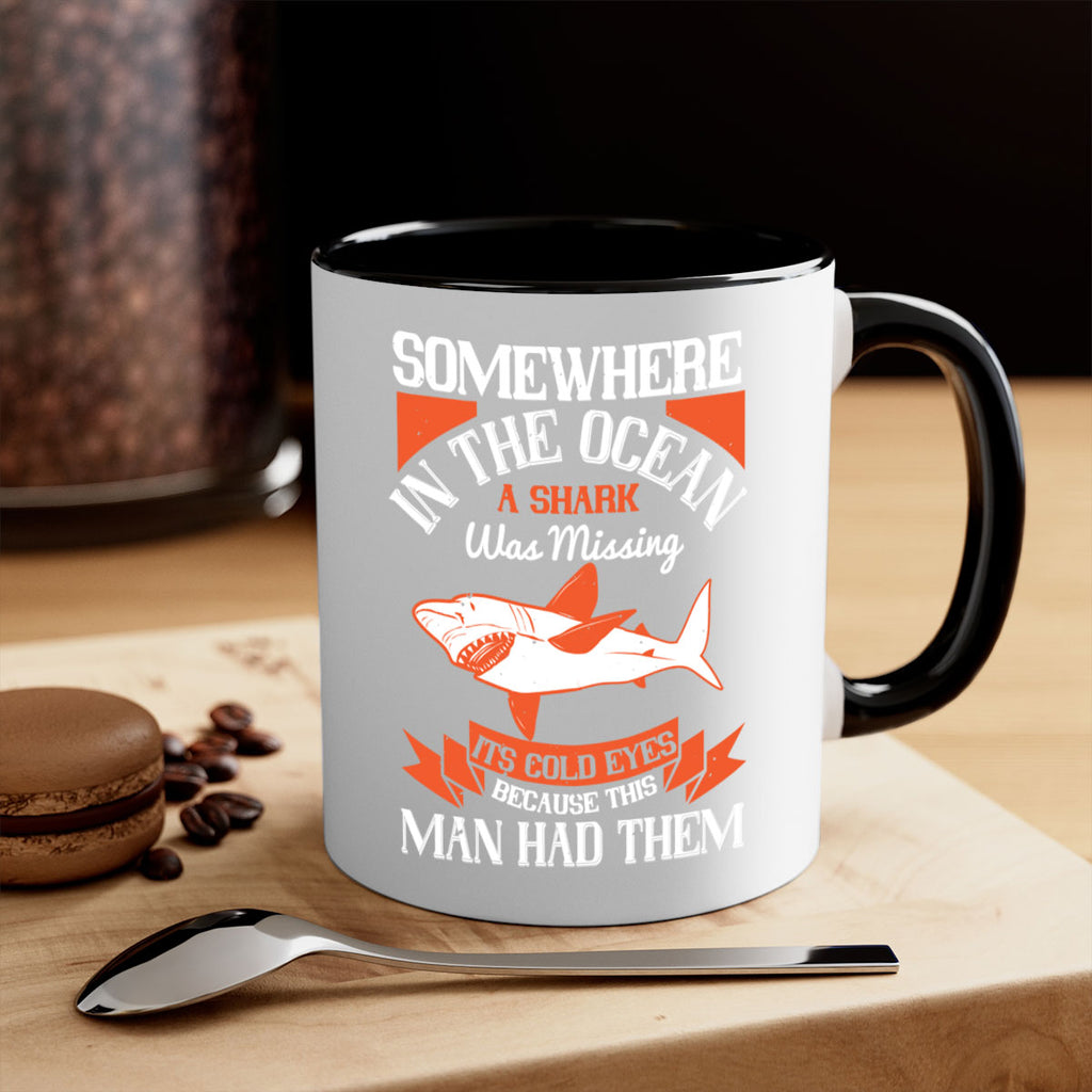 Somewhere in the ocean a shark was missing its cold eyes because this man had them Style 20#- Shark-Fish-Mug / Coffee Cup