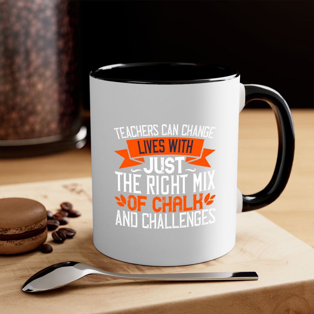 Teachers can change lives with just the right mix of chalk and challenges Style 11#- teacher-Mug / Coffee Cup