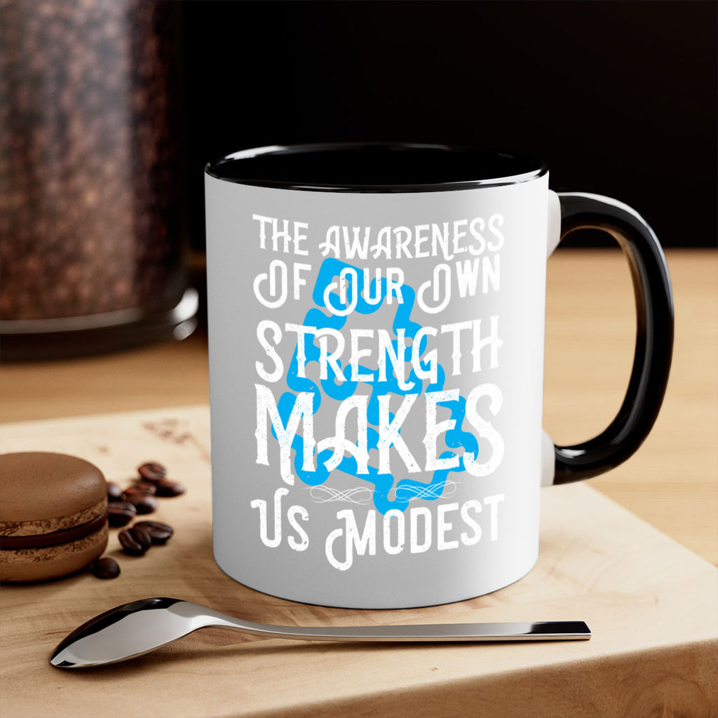 The awareness of our own strength makes us modest Style 26#- Self awareness-Mug / Coffee Cup