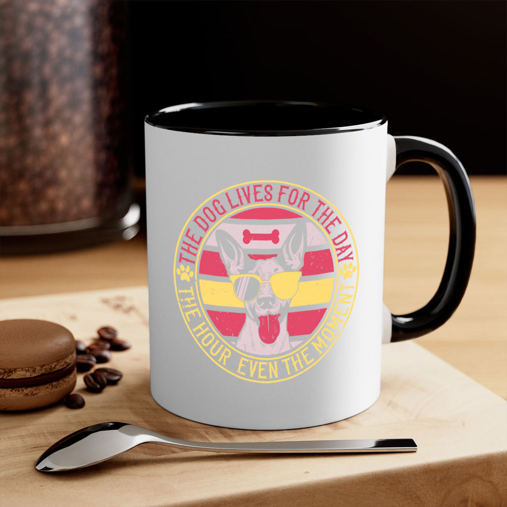 The dog lives for the day the hour even the moment Style 152#- Dog-Mug / Coffee Cup