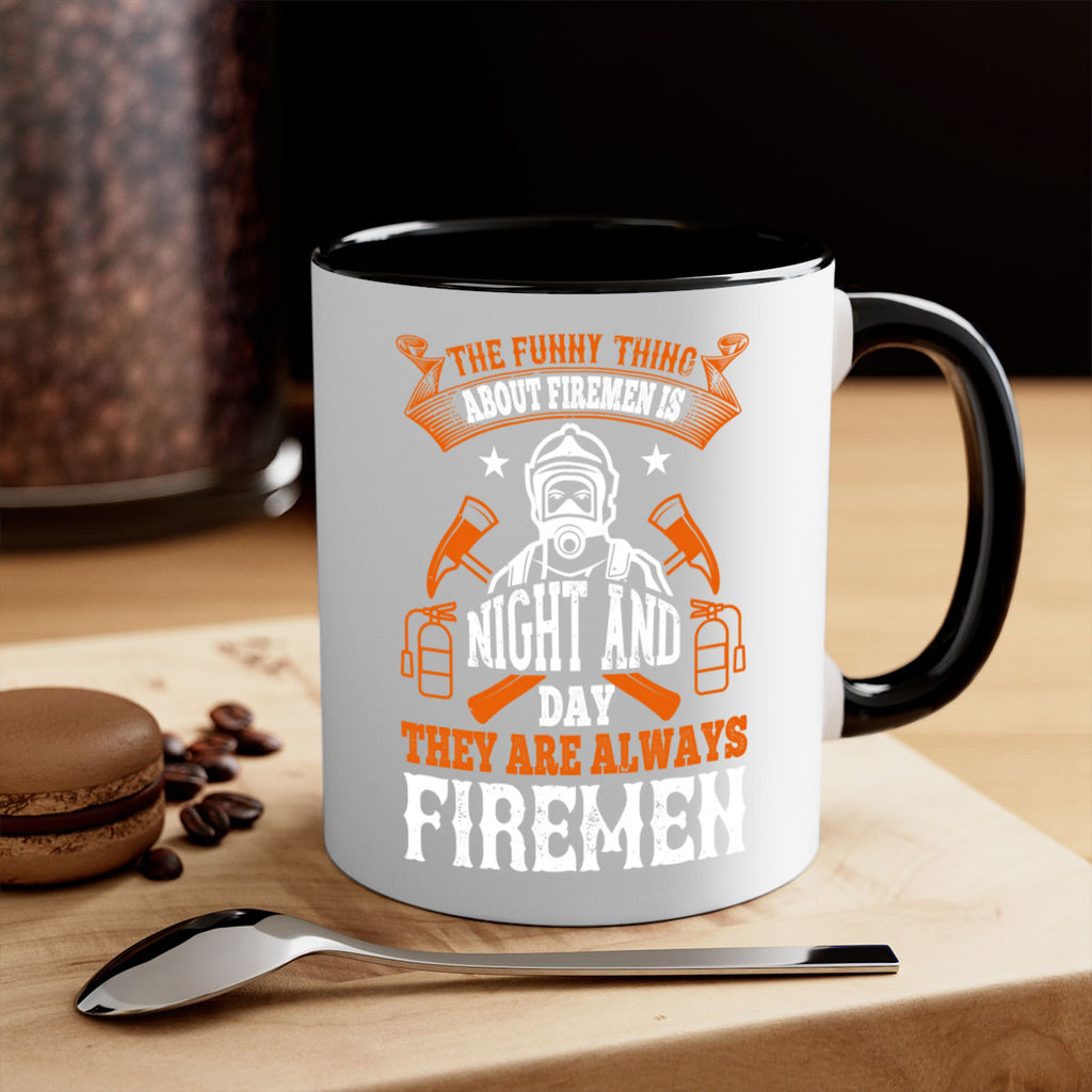 The funny thing about firemen is night and day they are always firemen Style 28#- fire fighter-Mug / Coffee Cup