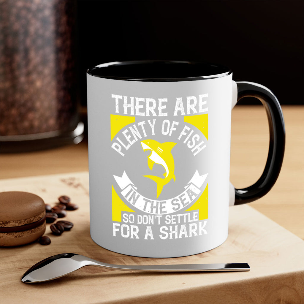 There are plenty of fish in the sea so dont settle for a shark Style 16#- Shark-Fish-Mug / Coffee Cup
