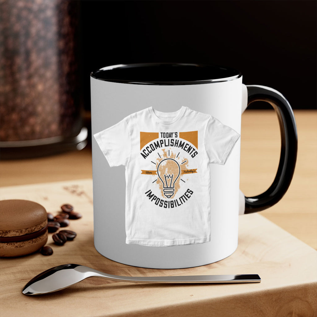 Today’s Accomplishments Were Yesterday’s Impossibilities Style 9#- motivation-Mug / Coffee Cup