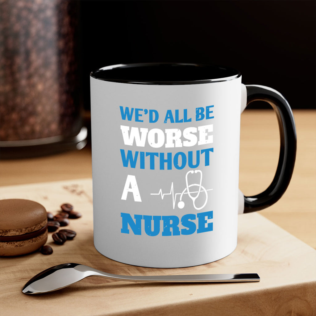 We’d all be worse without a nurse Style 256#- nurse-Mug / Coffee Cup