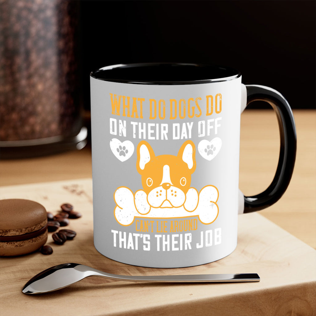 What do dogs do on their day off Can’t lie around – that’s their job Style 142#- Dog-Mug / Coffee Cup