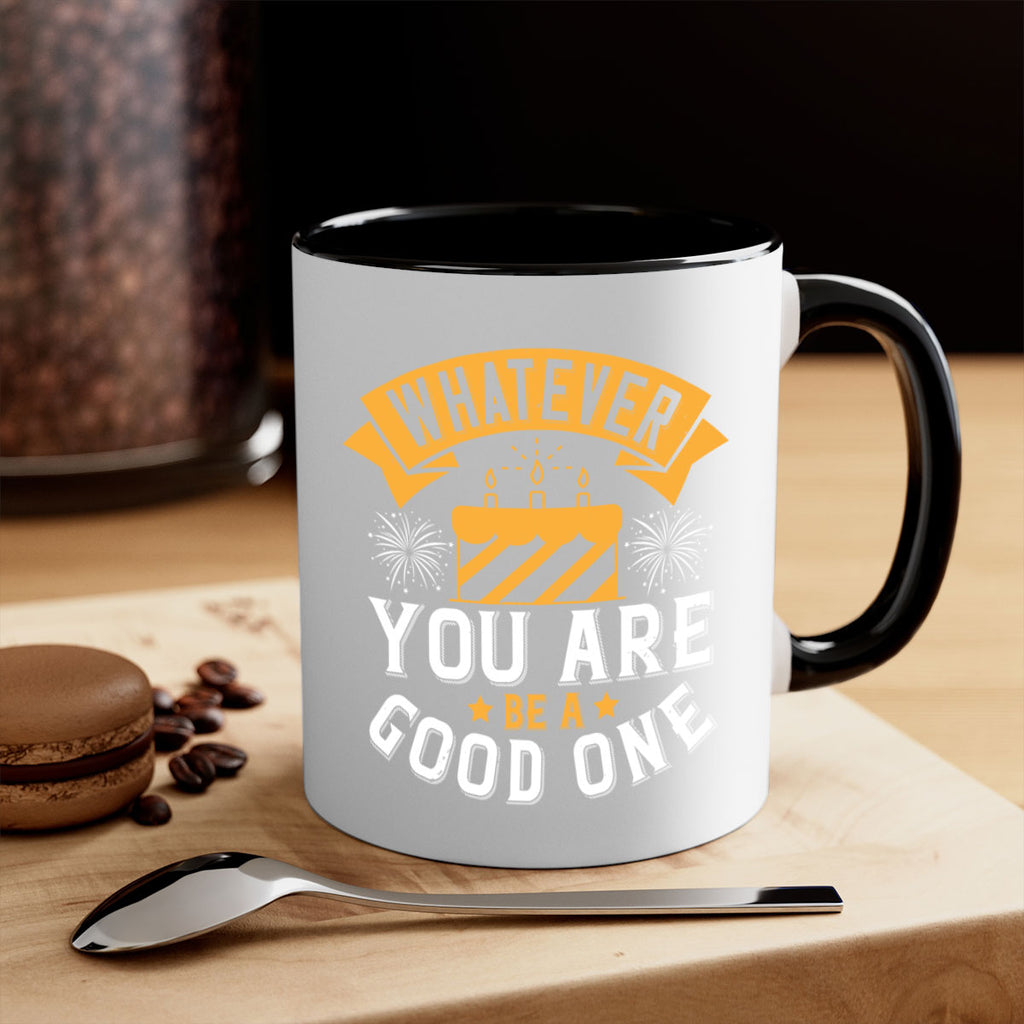 Whatever you are be a good one Style 29#- birthday-Mug / Coffee Cup