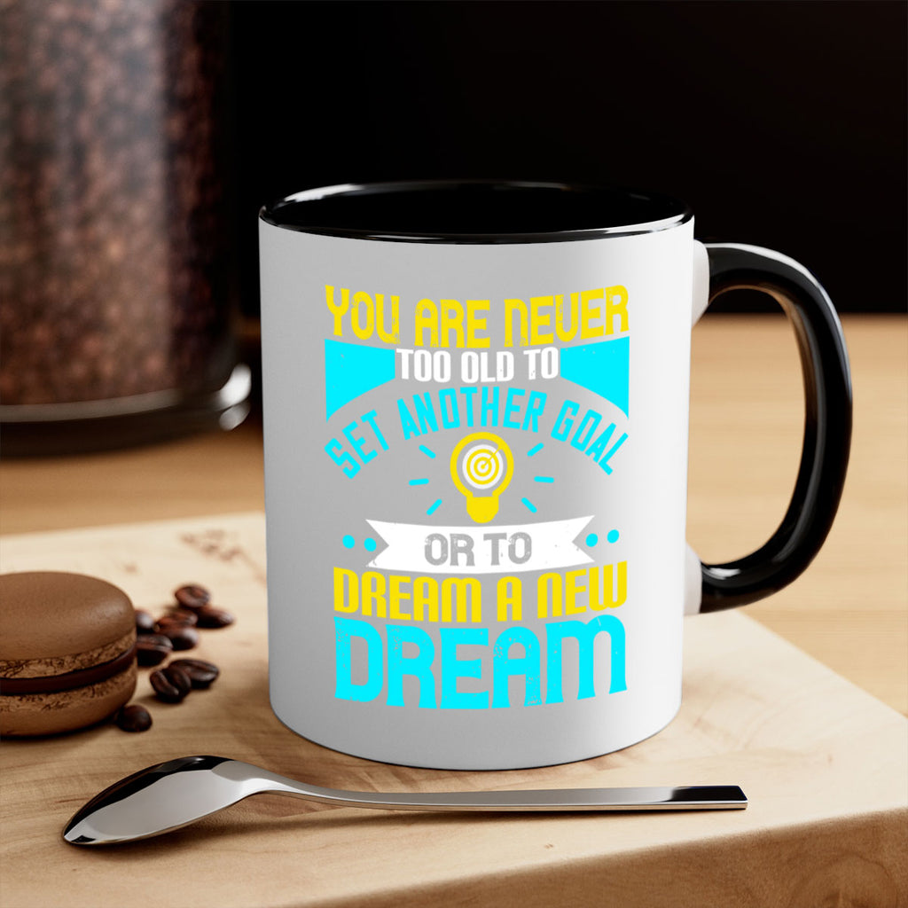 You Are Never Too Old To Set Another Goal Or To Dream A New Dream Style 2#- motivation-Mug / Coffee Cup