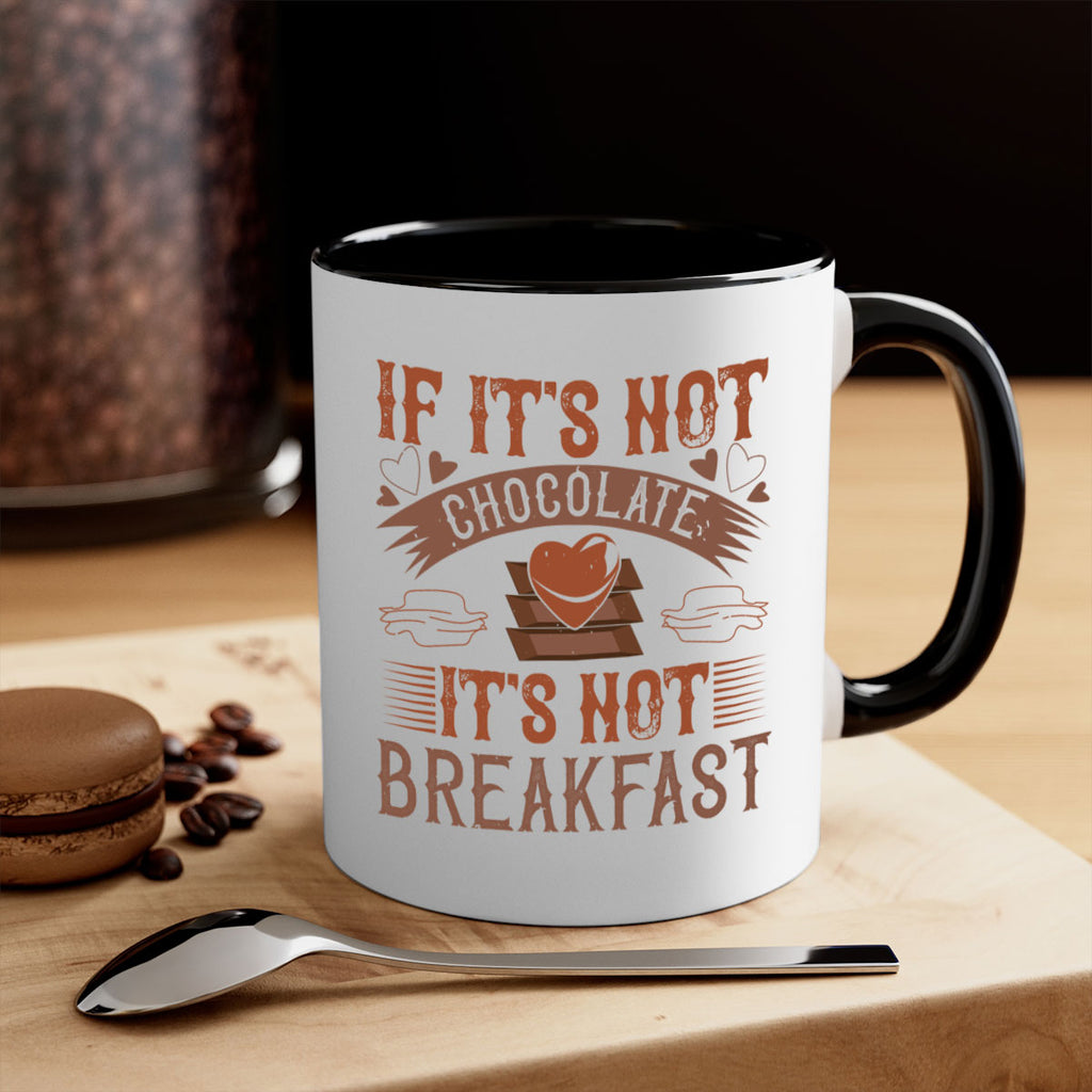 “if its not chocolate its not breakfast 7#- chocolate-Mug / Coffee Cup