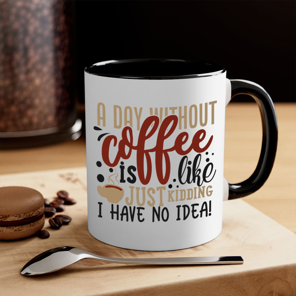 a day without coffee is likejust kidding i have no idea 227#- coffee-Mug / Coffee Cup