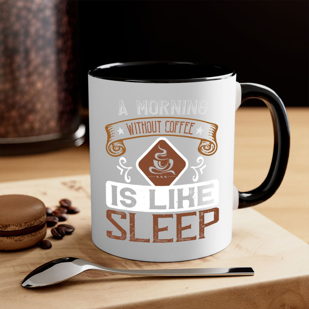 a morning without coffee is like sleep 258#- coffee-Mug / Coffee Cup