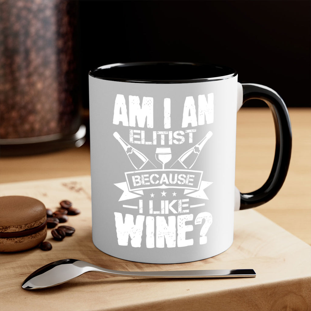 am i an elitist because i like wine 114#- wine-Mug / Coffee Cup