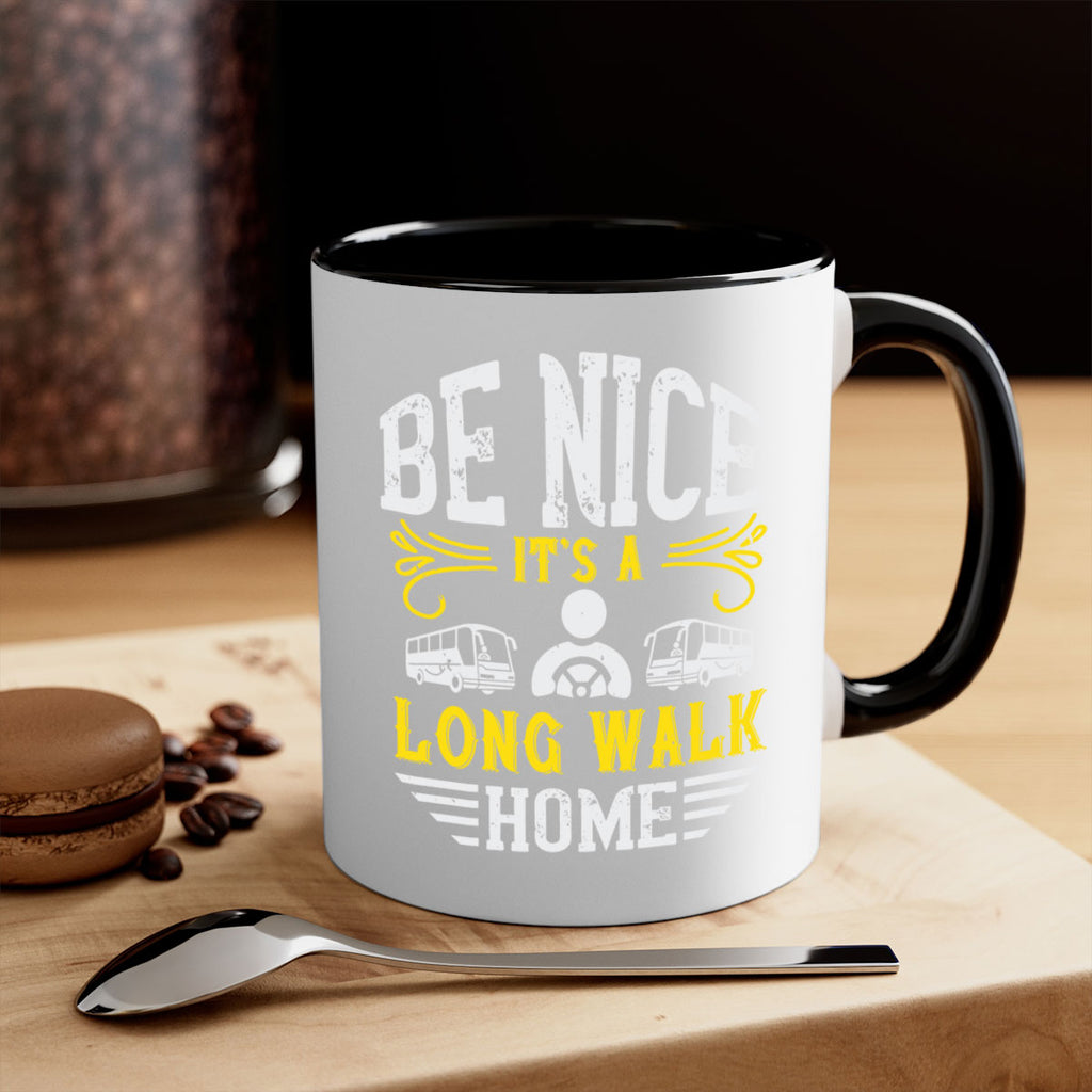 be nice its a long walk home Style 48#- bus driver-Mug / Coffee Cup