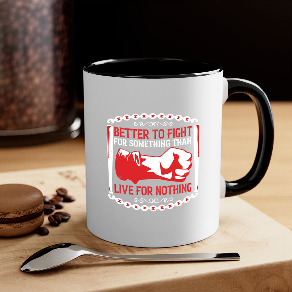 better to fight for some one than live for nothing Style 1#- 4th Of July-Mug / Coffee Cup