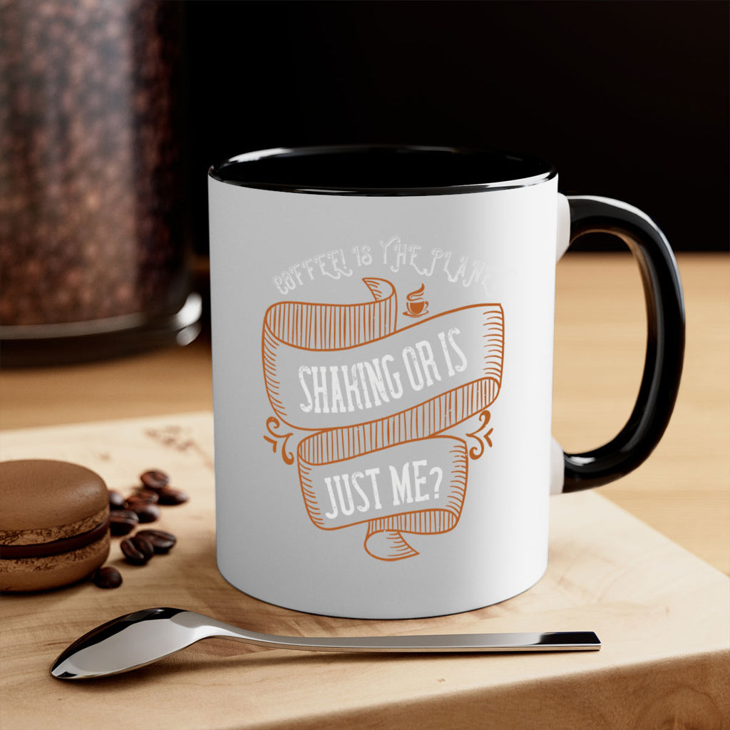 coffee is the planet shaking or is just me 274#- coffee-Mug / Coffee Cup