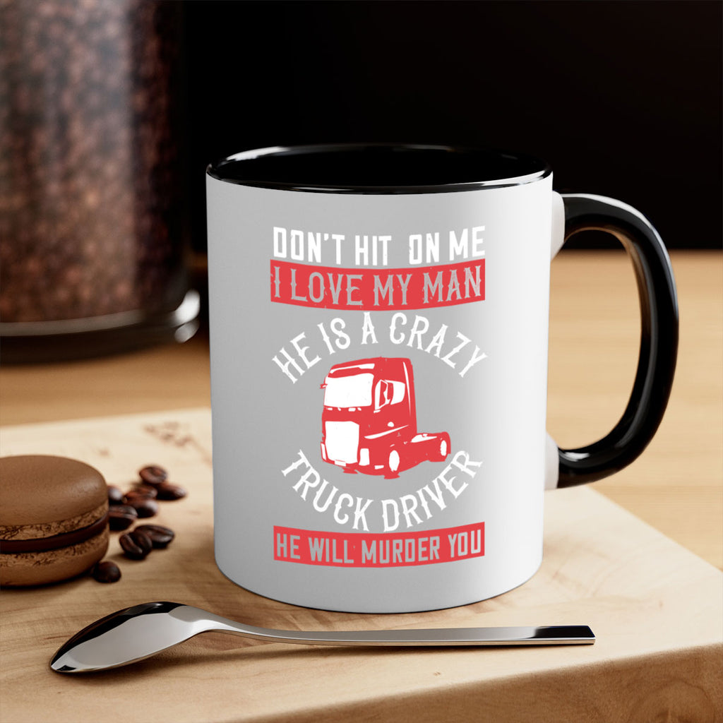 don’t hit on me i love my he is a crazy truck driver he will murder you Style 4#- truck driver-Mug / Coffee Cup
