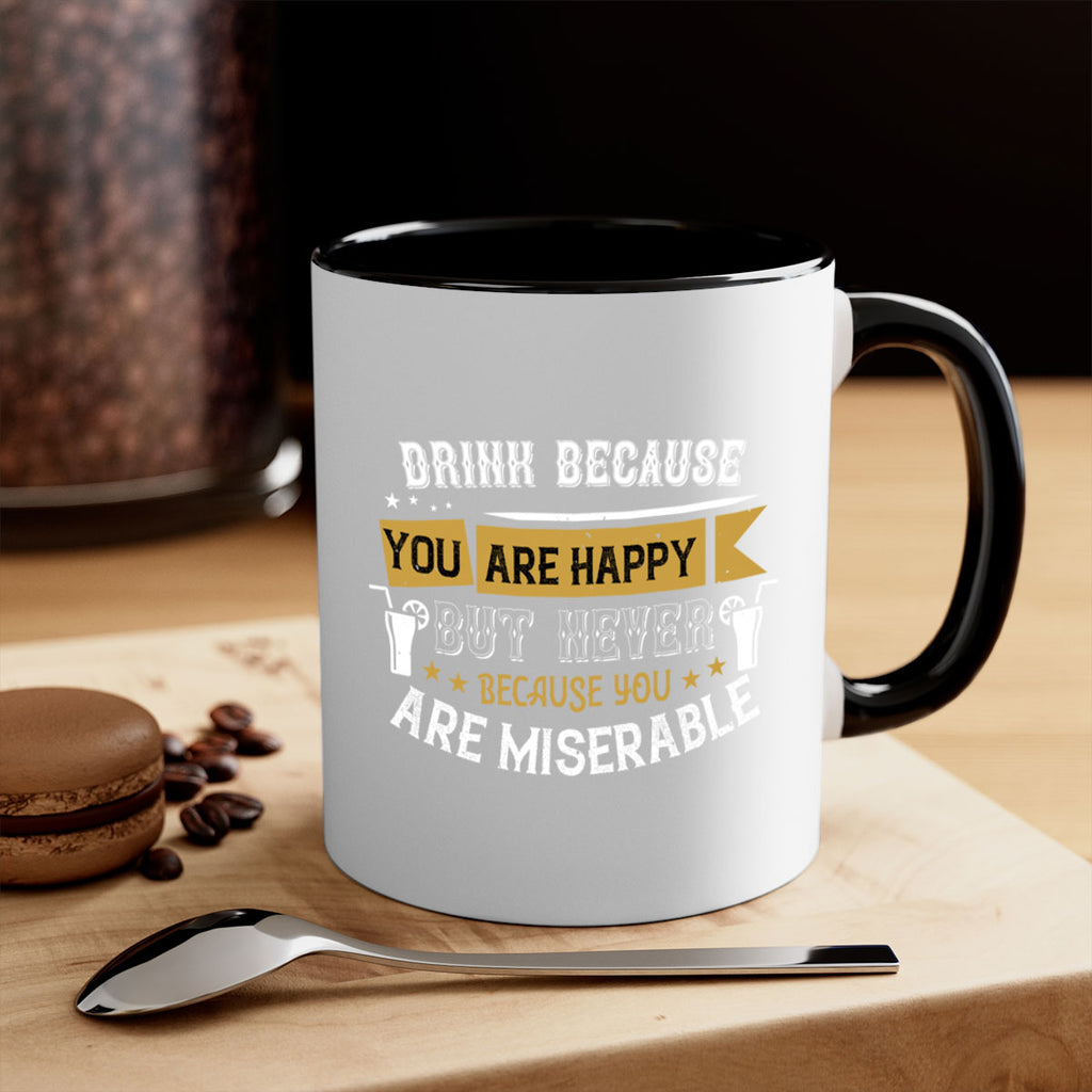 drink because you are happy but never because you are miserable 7#- drinking-Mug / Coffee Cup
