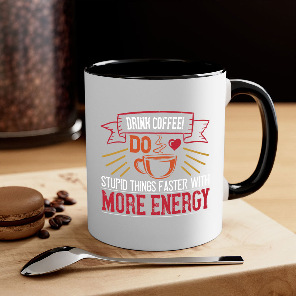 drink coffee do stupid things faster with more energy 267#- coffee-Mug / Coffee Cup
