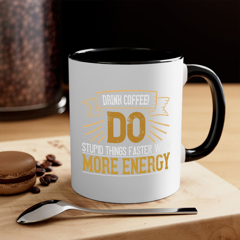 drink coffee do stupid things faster with more energy 268#- coffee-Mug / Coffee Cup