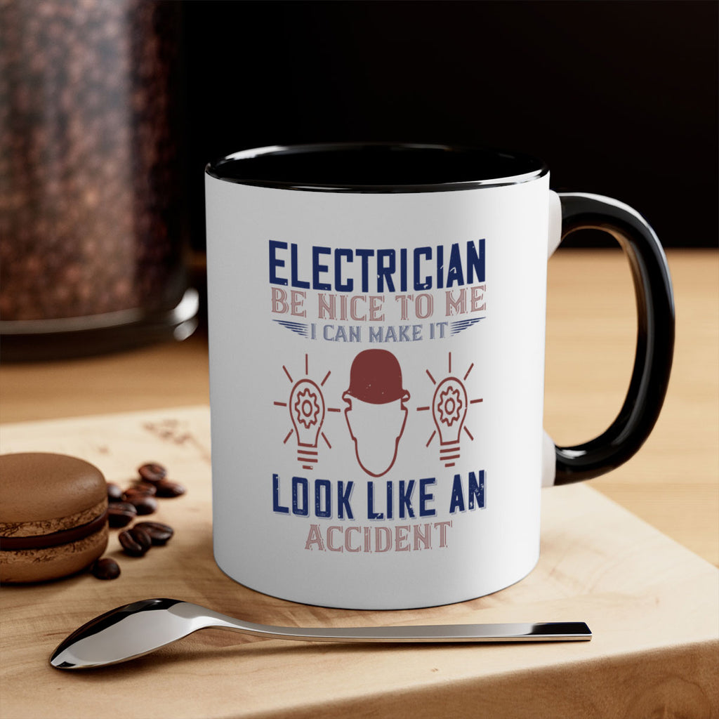 electrician nice to me i can make it look like an accident Style 68#- engineer-Mug / Coffee Cup