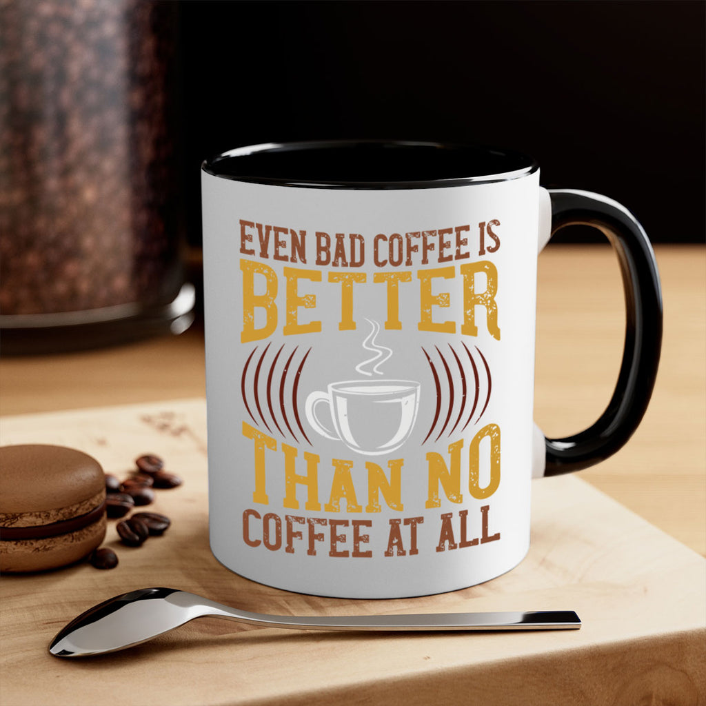 even bad coffee is better… than no coffee at all 265#- coffee-Mug / Coffee Cup