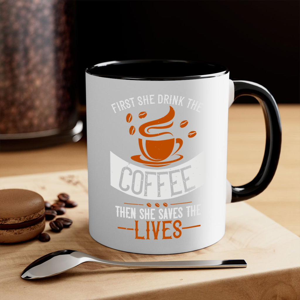first she drink the coffee then she saves the lives 263#- coffee-Mug / Coffee Cup