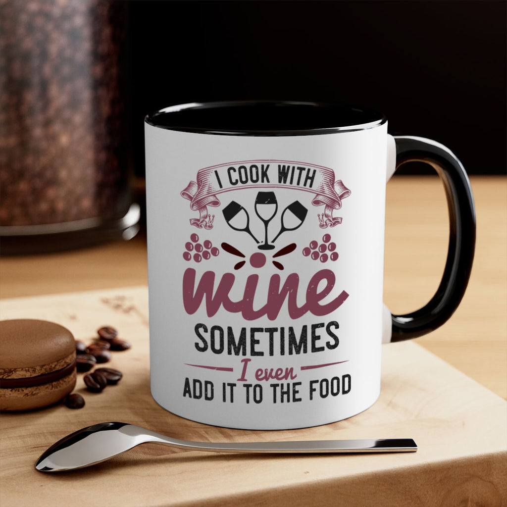 i cook with wine sometimes i even add it to the food 215#- wine-Mug / Coffee Cup